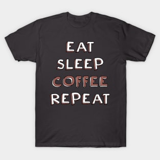 Eat, sleep, coffee, repeat T-Shirt